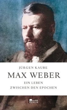 portada Max Weber: Ein Leben zwischen den Epochen (en Alemán)