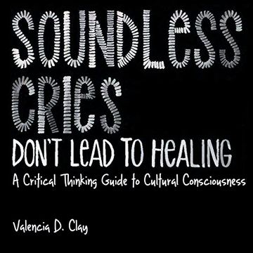 portada Soundless Cries Don't Lead to Healing: A Critical Thinking Guide to Cultural Consciousness