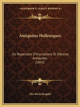 portada Antiquites Helleniques: Ou Repertoire D'Inscriptions Et D'Autres Antiquites (1842) (en Francés)