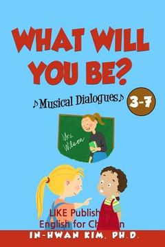 portada What will you be? Musical Dialogues: English for Children Picture Book 3-7 (en Inglés)