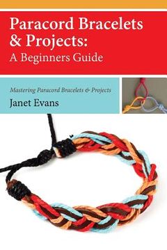 portada Paracord Bracelets & Projects: A Beginners Guide (Mastering Paracord Bracelets & Projects Now (en Inglés)