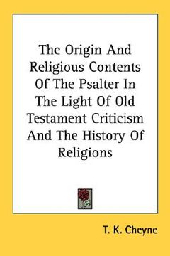 portada the origin and religious contents of the psalter in the light of old testament criticism and the history of religions (en Inglés)