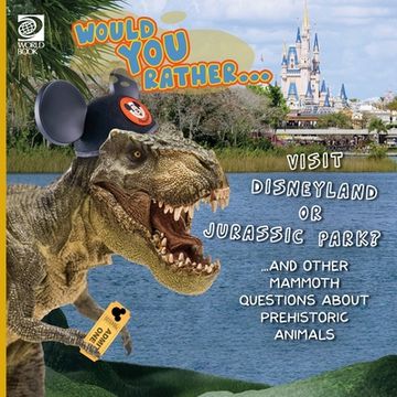 portada Would You Rather... Visit Disneyland or Jurassic Park? ...and other mammoth questions about prehistoric animals (en Inglés)