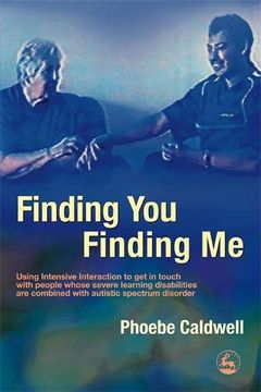 portada Finding You Finding Me: Using Intensive Interaction to Get in Touch with People Whose Severe Learning Disabilities Are Combined with Autistic