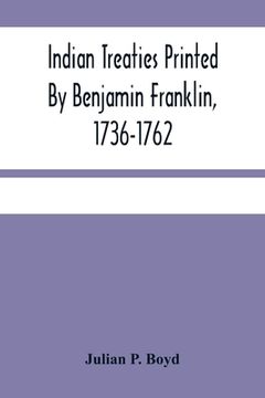 portada Indian Treaties Printed By Benjamin Franklin, 1736-1762 (en Inglés)