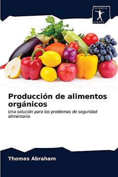 portada Producción de Alimentos Orgánicos: Una Solución Para los Problemas de Seguridad Alimentaria (in Spanish)