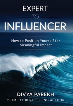 portada Expert to Influencer: How to Position Yourself for Meaningful Impact (en Inglés)