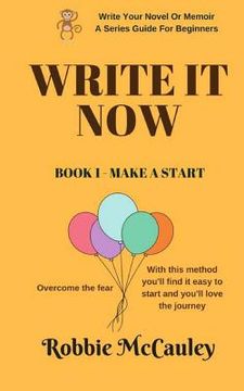 portada Write It Now, Book 1 Make A Start: Overcome the fear. With this method you'll find it easy to start and you'll love the journey (en Inglés)