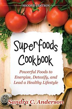 portada Superfoods Cookbook [Second Edition]: Powerful Foods to Energize, Detoxify, and Lead a Healthy Lifestyle (in English)