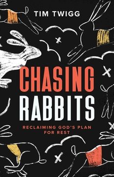 portada Chasing Rabbits: Reclaiming God's Plan For Rest (en Inglés)