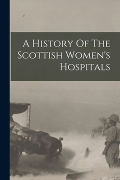 portada A History Of The Scottish Women's Hospitals (en Inglés)
