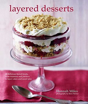portada Layered Desserts: More Than 65 Tiered Treats, From Tiramisu and Pavlova to Layer Cakes and Sweet Pies 