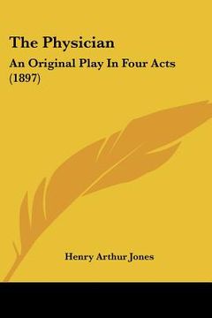 portada the physician: an original play in four acts (1897) (in English)