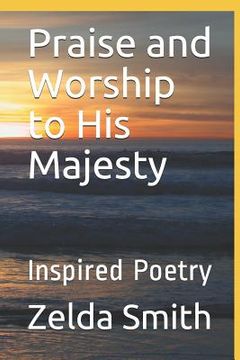 portada Praise and Worship to His Majesty: Inspired Poetry (en Inglés)