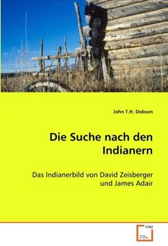 portada Die Suche nach den Indianern: Das Indianerbild von David Zeisberger und James Adair