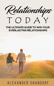 portada Relationships Today: The Ultimate Guide to Win Your Everlasting Relationships (en Inglés)