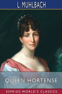 portada Queen Hortense (Esprios Classics): A Life Picture of the Napoleonic Era (en Inglés)