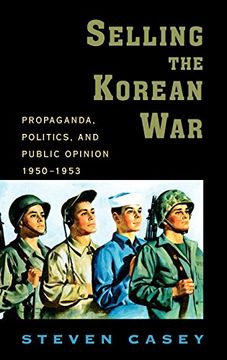portada Selling the Korean War: Propaganda, Politics, and Public Opinion in the United States, 1950-1953 (en Inglés)