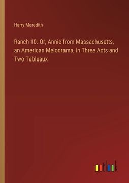 portada Ranch 10. Or, Annie from Massachusetts, an American Melodrama, in Three Acts and Two Tableaux