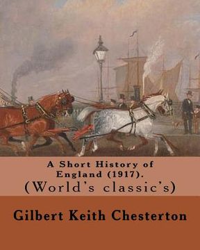 portada A Short History of England (1917). By: Gilbert Keith Chesterton: (World's classic's) (en Inglés)
