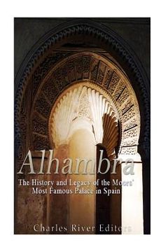 portada Alhambra: The History and Legacy of the Moors' Most Famous Palace in Spain