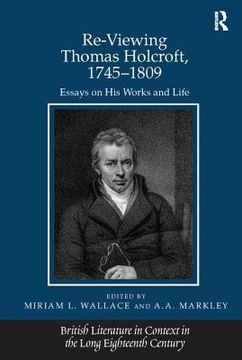 Re-Viewing Thomas Holcroft, 1745-1809: Essays on His Works and Life (en Inglés)