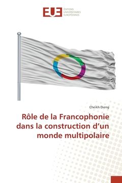 portada Rôle de la Francophonie dans la construction d'un monde multipolaire (en Francés)