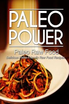portada Paleo Power - Paleo Raw Food - Delicious Paleo-Friendly Raw Food Recipes (en Inglés)