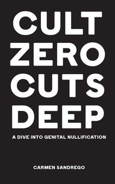 portada Cult Zero Cuts Deep: A Dive Into Genital Nullification (en Inglés)