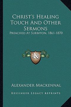portada christ's healing touch and other sermons: preached at surbiton, 1861-1870 (en Inglés)