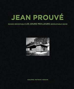 portada Jean Prouvé: Maison Demontable les Jours Meilleurs Demountable House, 1956 (in English)