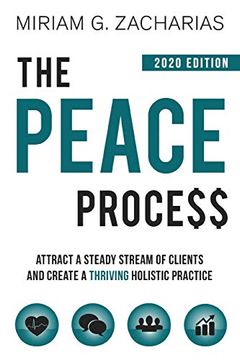 portada The Peace Process 2020 Edition: Attract a Steady Stream of Clients and Create a Thriving Holistic Practice (in English)