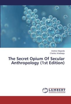 portada The Secret Opium of Secular Anthropology (1st Edition)
