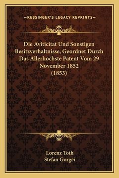 portada Die Aviticitat Und Sonstigen Besitzverhaltnisse, Geordnet Durch Das Allerhochste Patent Vom 29 November 1852 (1853) (en Alemán)