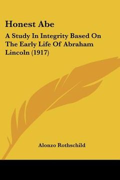 portada honest abe: a study in integrity based on the early life of abraham lincoln (1917) (en Inglés)