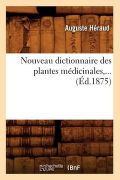 portada Nouveau Dictionnaire Des Plantes Médicinales (Éd.1875) (in French)