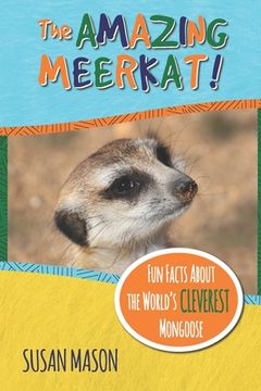portada The Amazing Meerkat!: Fun Facts About The World's Cleverest Mongoose (en Inglés)