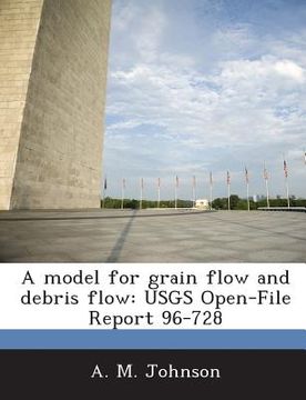 portada A Model for Grain Flow and Debris Flow: Usgs Open-File Report 96-728 (en Inglés)