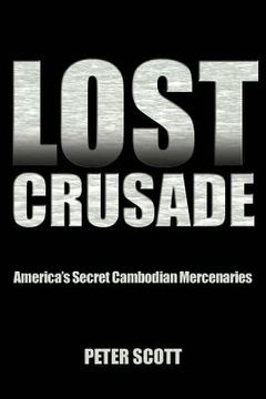 portada Lost Crusade: America's Secret Cambodian Mercenaries (en Inglés)