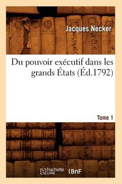 portada Du Pouvoir Exécutif Dans Les Grands États. Tome 1 (Éd.1792) (en Francés)