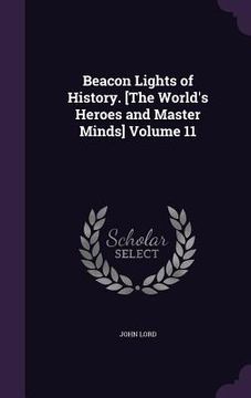 portada Beacon Lights of History. [The World's Heroes and Master Minds] Volume 11 (en Inglés)