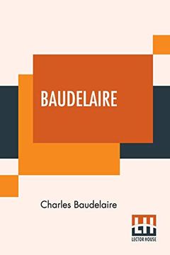 portada Baudelaire: His Prose and Poetry, Edited by t. R. Smith With a Study on Charles Baudelaire by f. P. Sturm