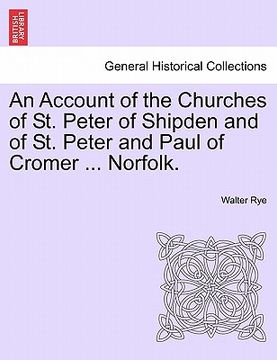 portada an account of the churches of st. peter of shipden and of st. peter and paul of cromer ... norfolk. (en Inglés)