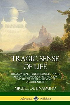 portada Tragic Sense of Life: Philosophical Thoughts on Life, Death, Adversity, Consciousness, Religion and the Personal Achievement of Authenticity (in English)