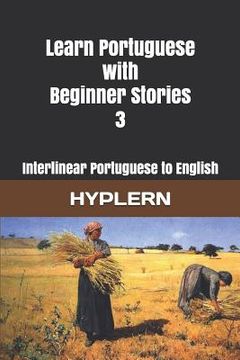 portada Learn Portuguese with Beginner Stories 3: Interlinear Portuguese to English 