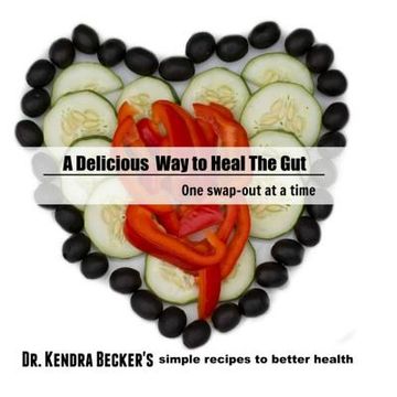 portada A Delicious Way to Heal the Gut: Dr Kendra Becker's simple recipes to better health (en Inglés)