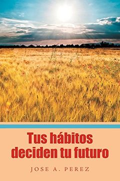 portada Tus Hábitos Deciden tu Futuro (in Spanish)
