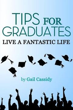 portada Tips for Graduates: Live a Fantastic Life (in English)