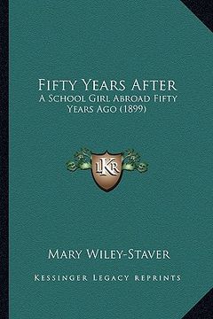 portada fifty years after: a school girl abroad fifty years ago (1899) (in English)