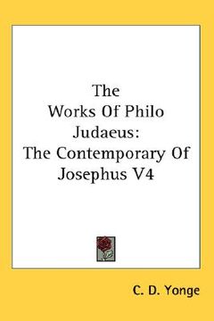 portada the works of philo judaeus: the contemporary of josephus v4 (en Inglés)